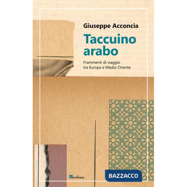 Taccuino arabo. Frammenti di viaggio tra Europa e Medio Oriente