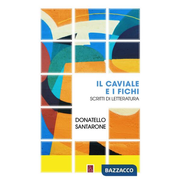 Caviale e i fichi. Scritti di letteratura (Il)