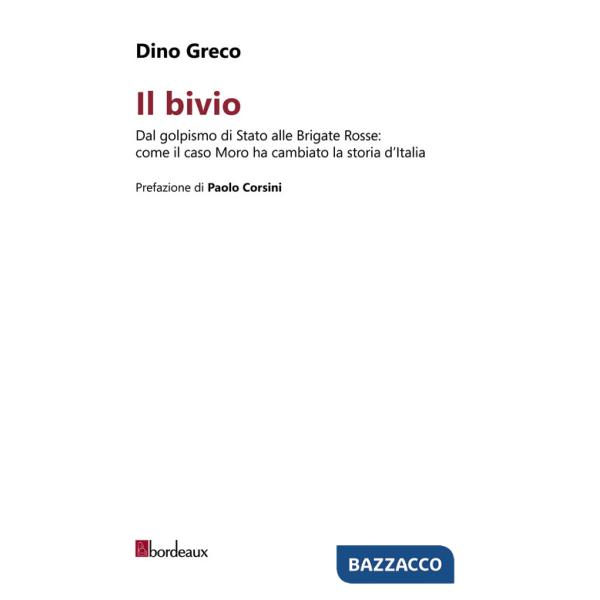 Bivio. Dal golpismo di Stato alle Brigate Rosse: come il caso Moro ha cambiato la storia d'Italia (Il)