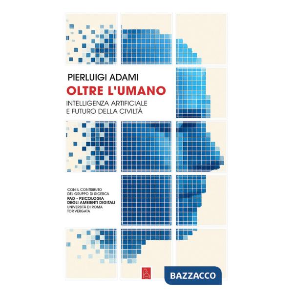 Oltre l'umano. Intelligenza artificiale e futuro della civiltà