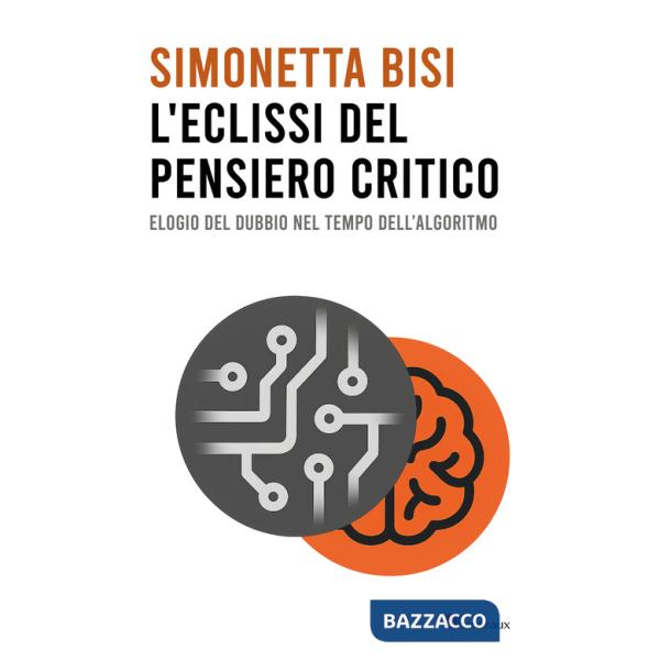 Eclissi del pensiero critico. Elogio del dubbio nel tempo dell'algoritmo (L')