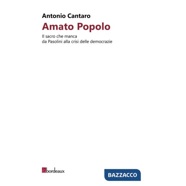 Amato popolo. Il sacro che manca da Pasolini alla crisi delle democrazie
