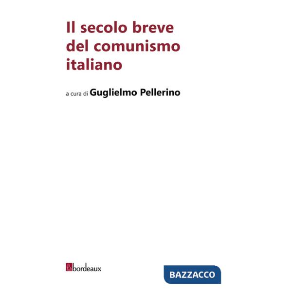 Secolo breve del comunismo italiano (Il)