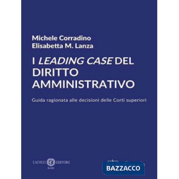 I leading case del diritto amministrativo. Guida ragionata alle decisioni delle Corti superiori