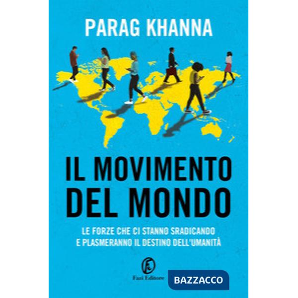 Movimento del mondo. Le forze che ci stanno sradicando e plasmeranno il destino dell'umanità (Il)