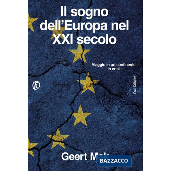 Sogno dell'Europa nel XXI secolo. Viaggio in un continente in crisi (Il)