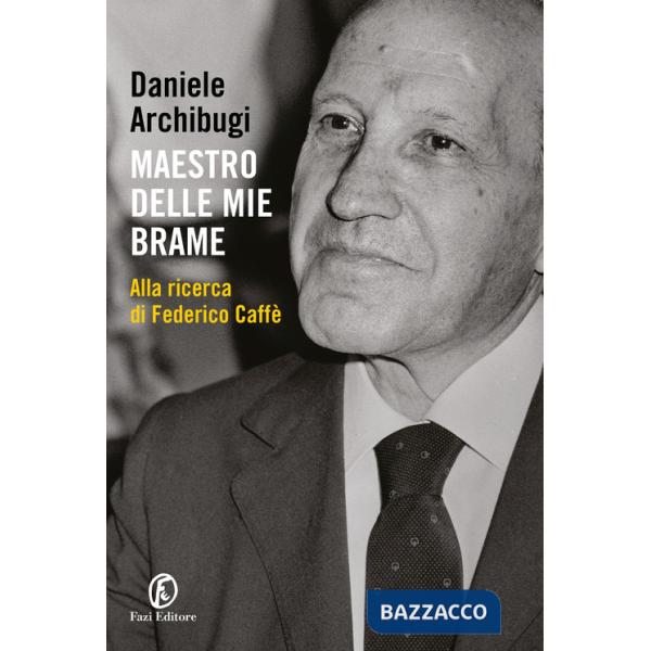 Maestro delle mie brame. Alla ricerca di Federico Caffè