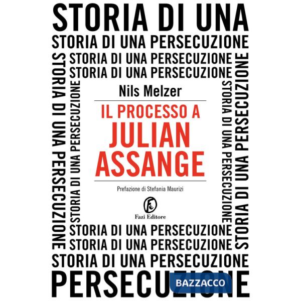 Processo a Julian Assange. Storia di una persecuzione (Il)