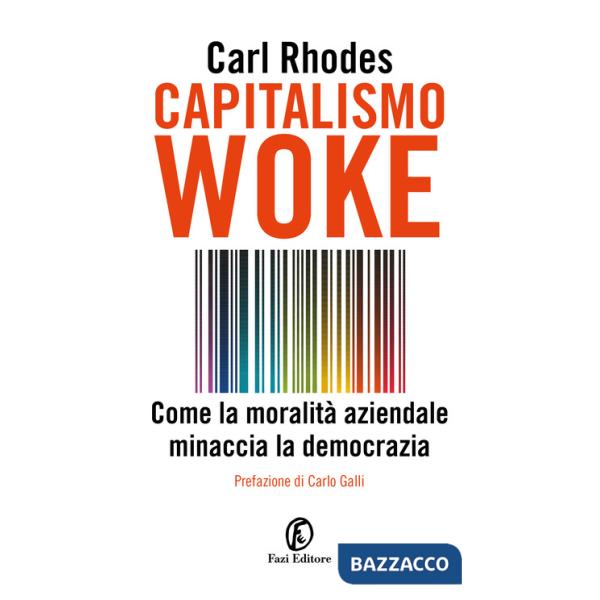 Capitalismo woke. Come la moralità aziendale minaccia la democrazia