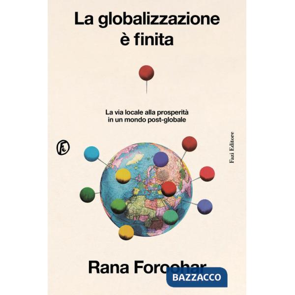 Globalizzazione è finita. La via locale alla prosperità in un mondo post-globale (La)