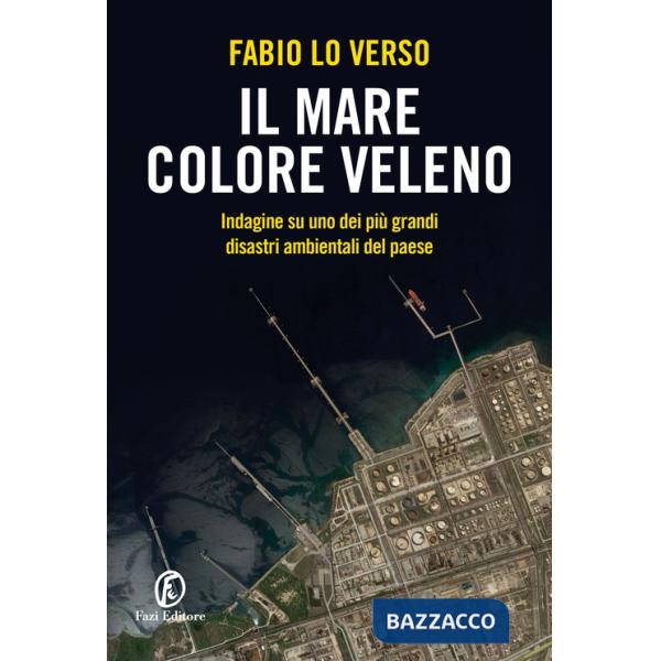 Mare colore veleno. Indagine su uno dei più grandi disastri ambientali del paese (Il)