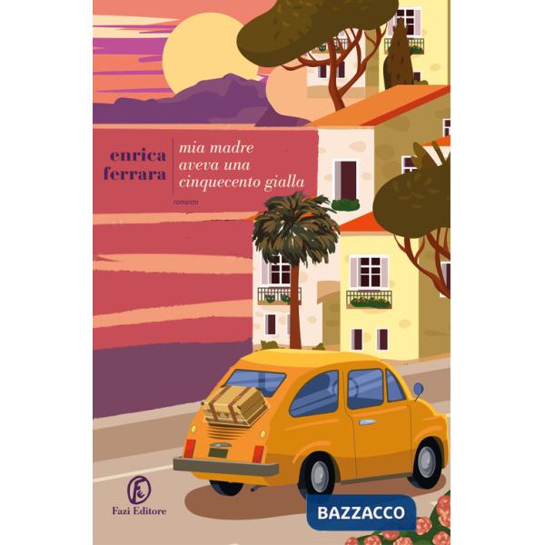 Mia madre aveva una Cinquecento gialla