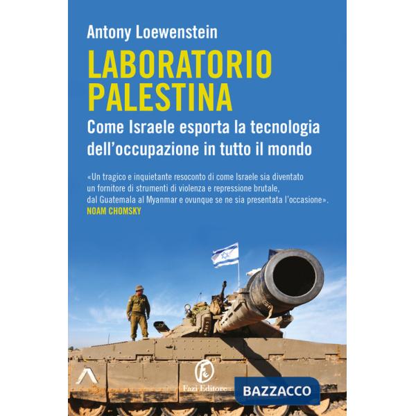 Laboratorio Palestina. Come Israele esporta la tecnologia dell'occupazione in tutto il mondo
