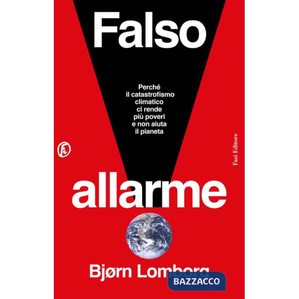 Falso allarme. Perché il catastrofismo climatico ci rende più poveri e non aiuta il pianeta