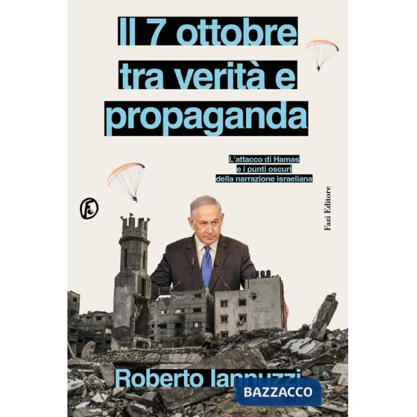 7 ottobre tra verità e propaganda. L'attacco di Hamas e i punti oscuri della narrazione israeliana (Il)