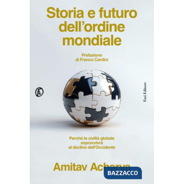 Storia e futuro dell'ordine mondiale. Perché la civiltà globale sopravvivrà al declino dell'Occidente