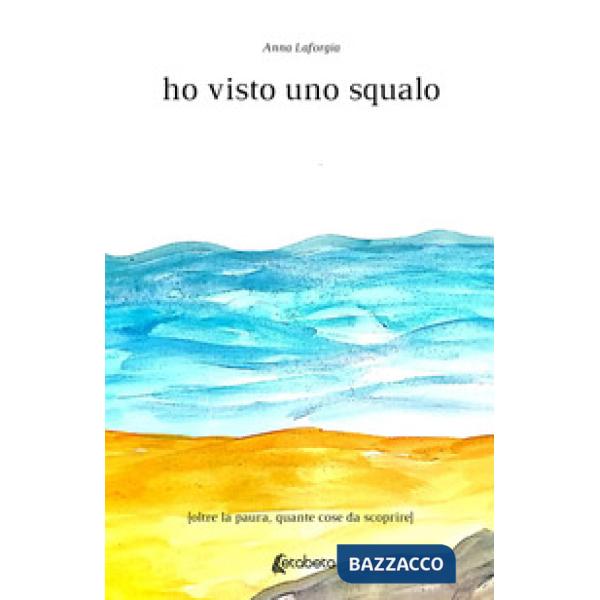 Ho visto uno squalo. Oltre la paura, quante cose da scoprire