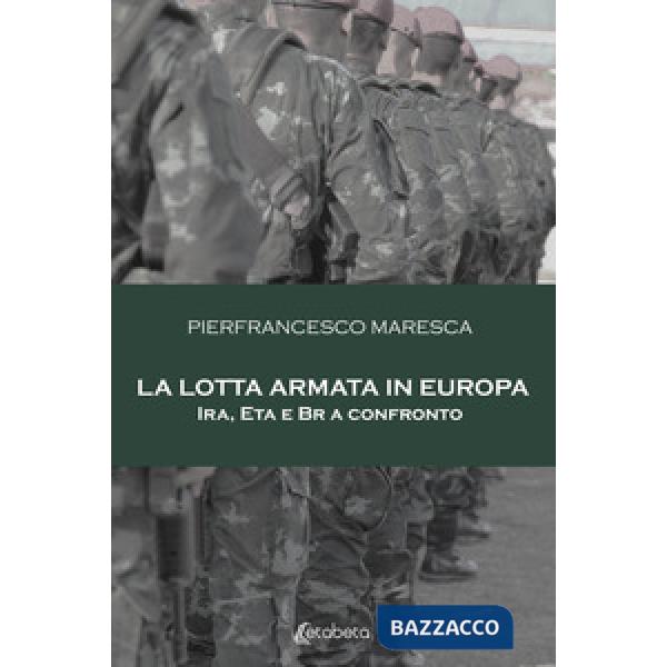 Lotta armata in Europa. Ira, Eta e Br a confronto (La)
