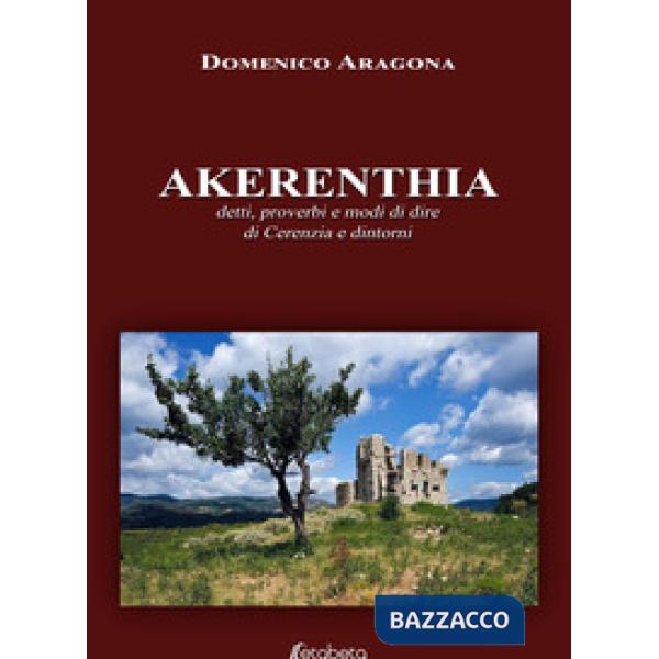 Akerenthia. Detti, proverbi e modi di dire di Cerenzia e dintorni