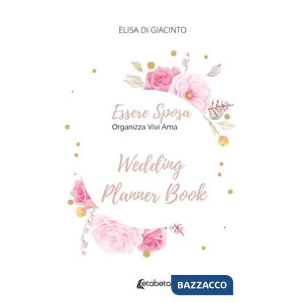 Essere sposa. Organizza Vivi Ama