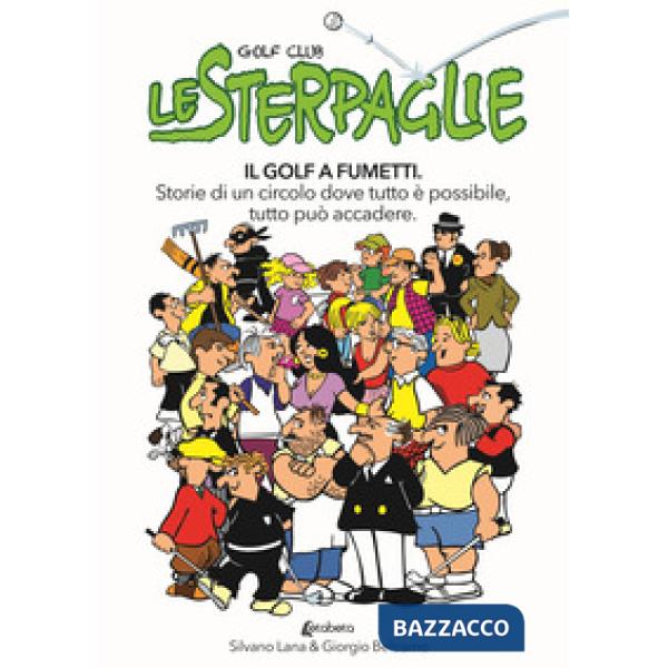 Sterpaglie. Il golf a fumetti. Storie di un circolo dove tutto è possibile, tutto può accadere (Le)