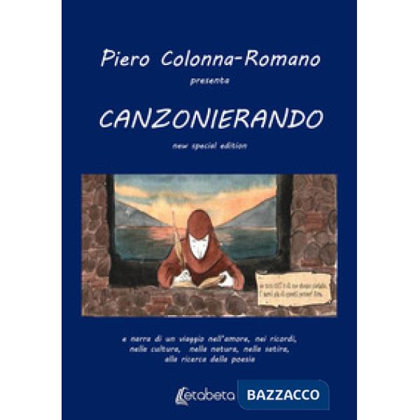 Canzonierando. Un viaggio nell'amore, nei ricordi, nella cultura, nella natura, nella satira, alla ricerca della poesia. Ediz. s