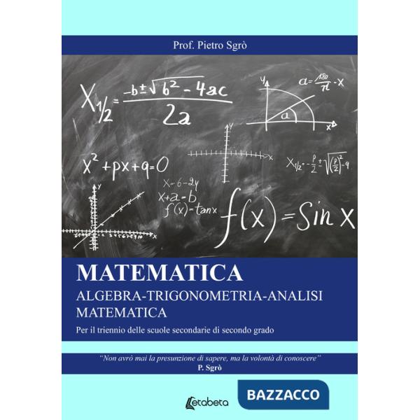 Matematica. Algebra-Trigonometria-Analisi matematica. Per il triennio delle Scuole superiori