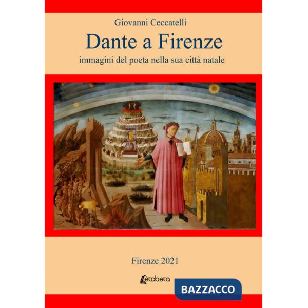 Dante a Firenze. immagini del poeta nella sua città natale