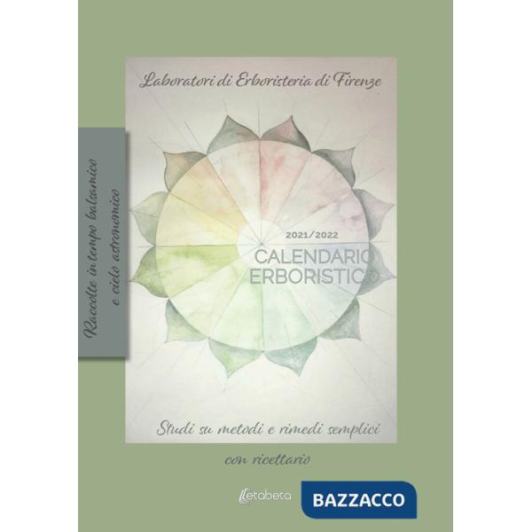 Calendario erboristico 2021/2022. Studi sui metodi e rimedi semplici con ricettario