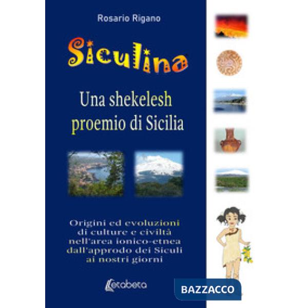 Siculina una shekelesh proemio di Sicilia. Origini ed evoluzioni di culture e civiltà nell'area ionico-etnea dall'approdo dei si