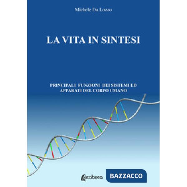 Vita in sintesi. Principali funzioni dei sistemi ed apparati del corpo umano (La)
