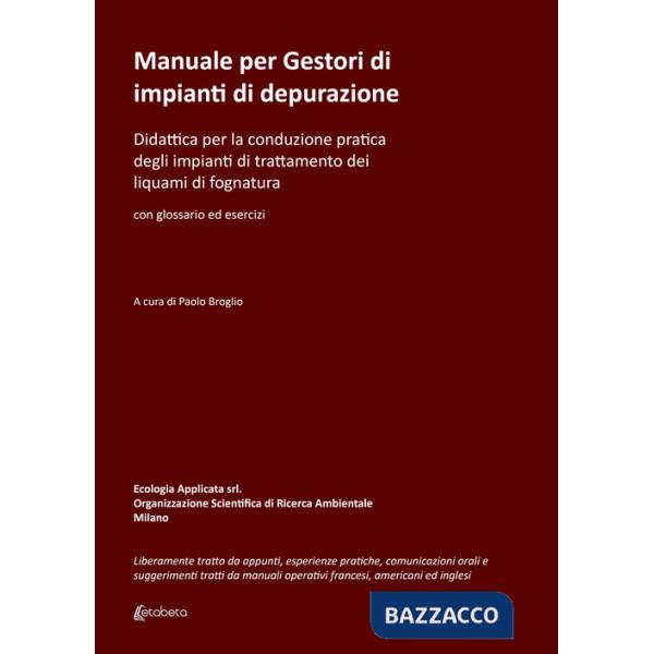 Manuale per gestori di impianti di depurazione. Didattica per la conduzione pratica degli impianti di trattamento dei liquami di