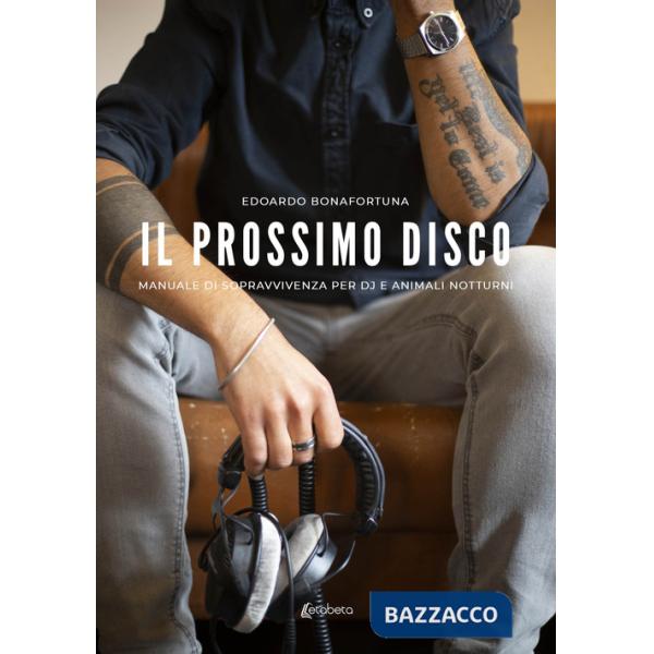 Prossimo disco. Manuale di sopravvivenza per dj e animali notturni (Il)