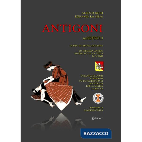 Antigoni di Sofocli. Cuntu in lingua siciliana. Lu dramma anticu nutricatu di la puisia di 'n vati