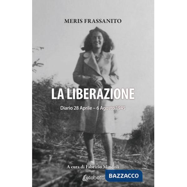 Liberazione. Diario 28 Aprile-6 Agosto 1945 (La)