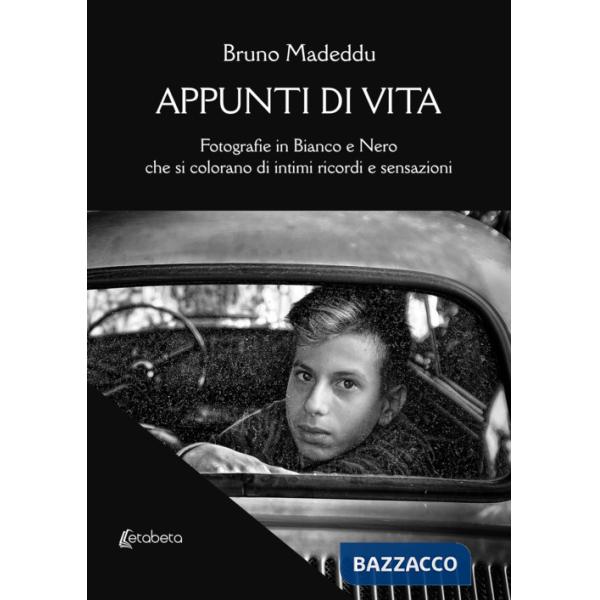 Appunti di vita. Fotografie in bianco e nero che si colorano di intimi ricordi e sensazioni. Ediz. illustrata