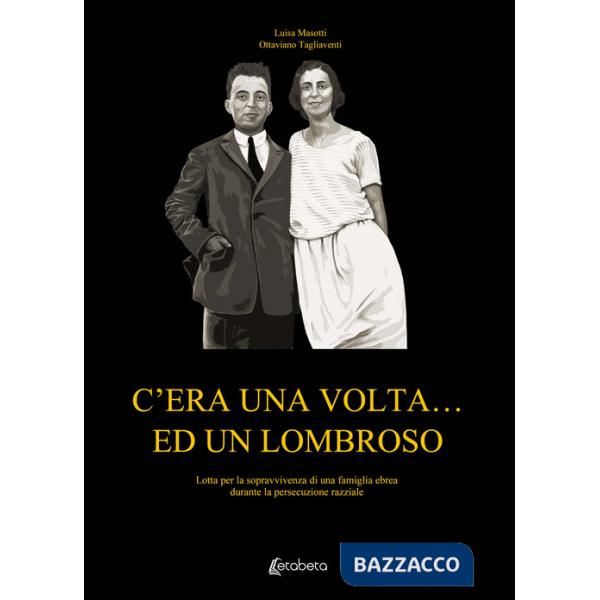 C'era una volta... ed un Lombroso. Lotta per la sopravvivenza di una famiglia ebrea durante la persecuzione razziale