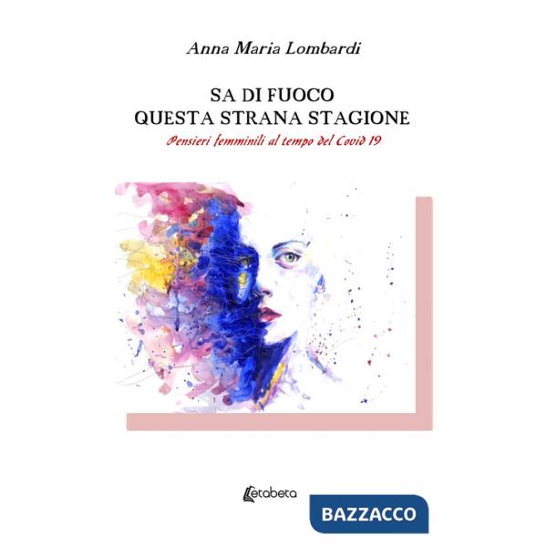 Sa di fuoco questa strana stagione. Pensieri femminili al tempo del Covid 19