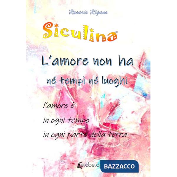 Siculina. L'amore non ha né tempi né luoghi. l'amore è in ogni tempo in ogni parte della terra