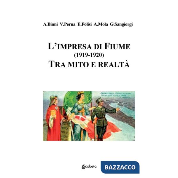 Impresa di Fiume (1919-1920). Tra mito e realtà (L')
