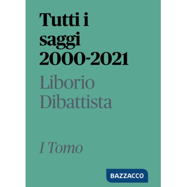 Tutti i saggi 2000-2021. Vol. 1