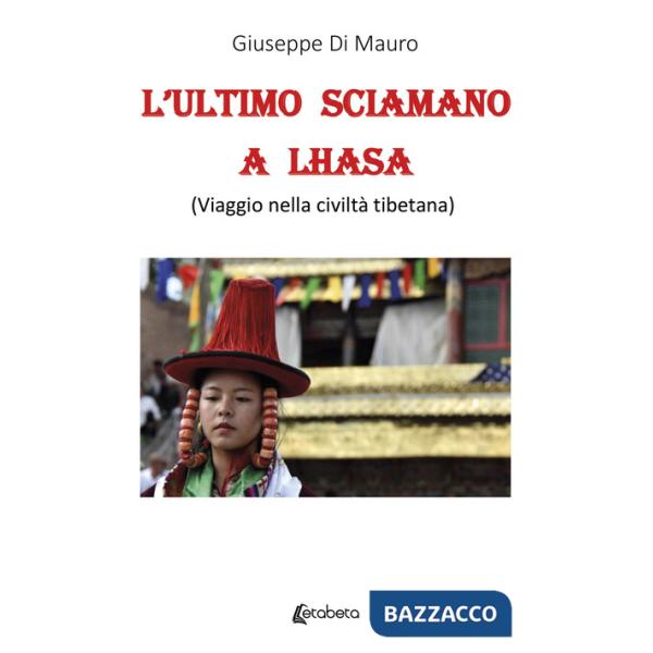 Ultimo sciamano a Lhasa (viaggio nella civiltà tibetana) (L')