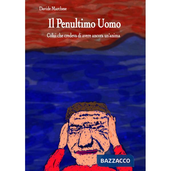 Penultimo uomo. Colui che credeva di avere ancora un'anima (Il)