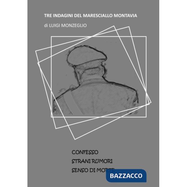 Tre indagini del Maresciallo Montavia: Confesso-Strani rumori-Senso di morte