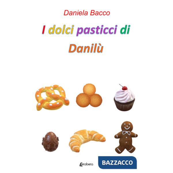 Dolci pasticci di Danilù (I)