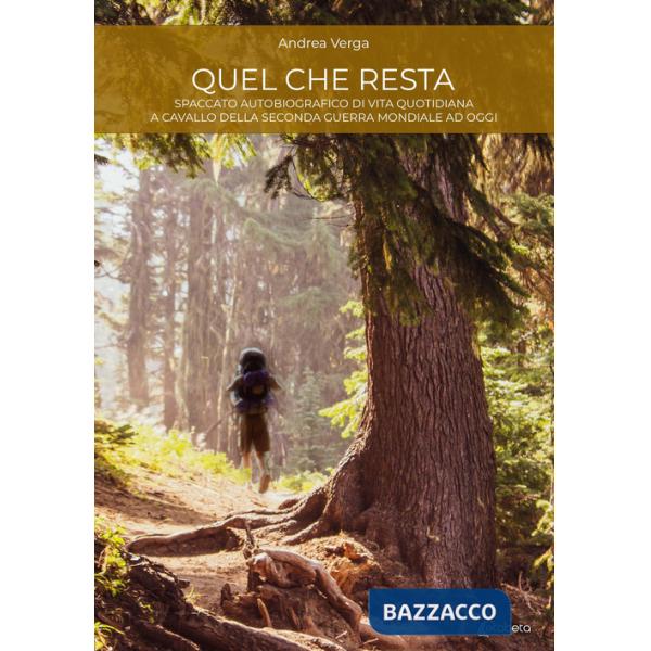 Quel che resta. Spaccato autobiografico di vita quotidiana a cavallo della seconda guerra mondiale ad oggi