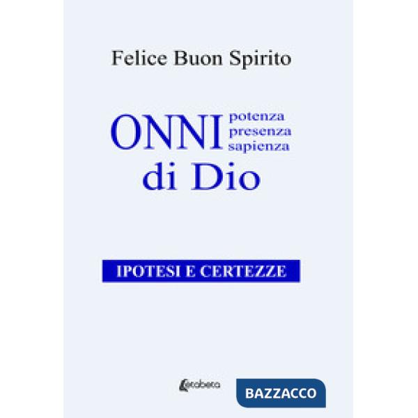 Onnipotenza, onnipresenza, onnisapienza di Dio. Ipotesi e certezze