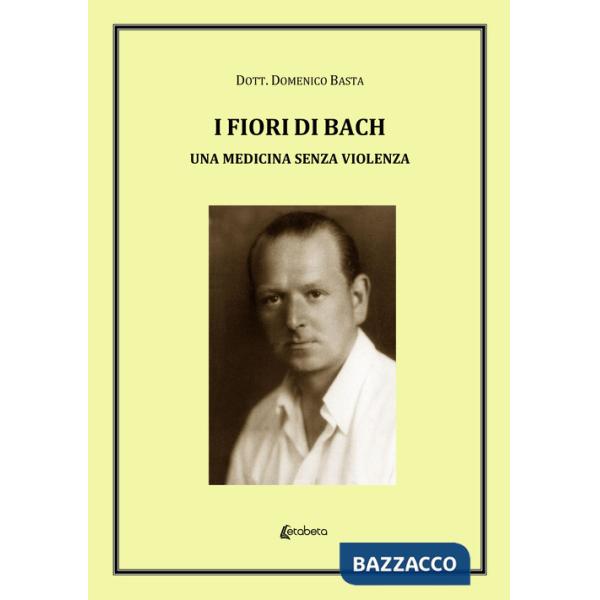 Fiori di Bach. Una medicina senza violenza (I)