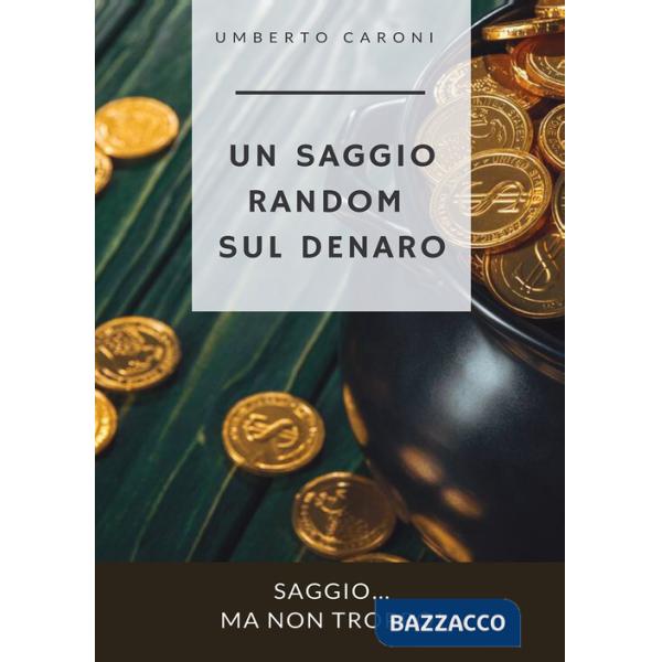Saggio random sul denaro. Saggio... ma non troppo! (Un)