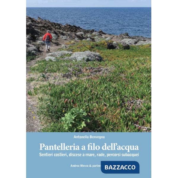 Pantelleria a filo dell'acqua. Sentieri costieri, discese a mare, rade, percorsi subacquei